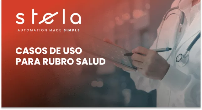 STELA Automation made simple. CASOS DE USO PARA RUBRO SALUD